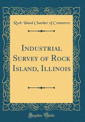 Full Download Industrial Survey of Rock Island, Illinois (Classic Reprint) - Rock Island Chamber of Commerce | PDF