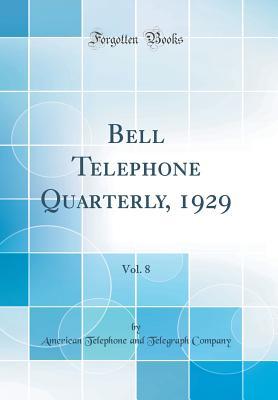 Download Bell Telephone Quarterly, 1929, Vol. 8 (Classic Reprint) - American Telephone and Telegraph Company file in ePub