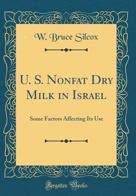 Download U. S. Nonfat Dry Milk in Israel: Some Factors Affecting Its Use (Classic Reprint) - W Bruce Silcox file in ePub