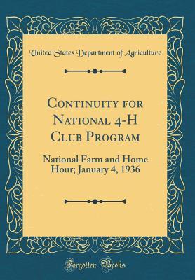 Read Continuity for National 4-H Club Program: National Farm and Home Hour; January 4, 1936 (Classic Reprint) - U.S. Department of Agriculture file in PDF