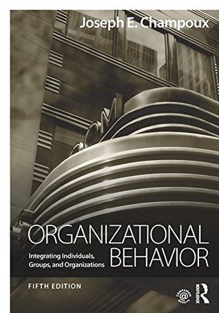 Full Download Organizational Behavior: Integrating Individuals, Groups, and Organizations - Joseph E. Champoux | PDF