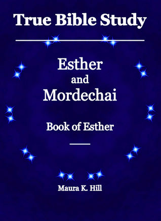 Read Online True Bible Study: Esther and Mordechai Book of Esther - Maura K. Hill file in ePub