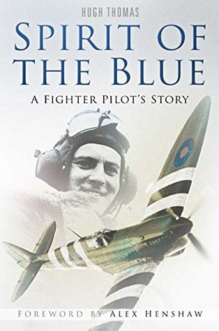 Read Online Spirit of the Blue: Peter Ayerst: A Fighter Pilot's Story - Hugh Thomas file in PDF