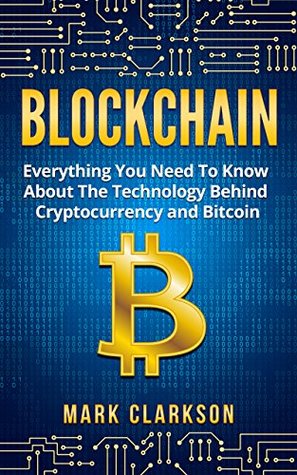 Read Blockchain: Everything You Need To Know About The Technology Behind Cryptocurrency And Bitcoin (Cryptocurrencies Book 2) - Mark Clarkson file in ePub