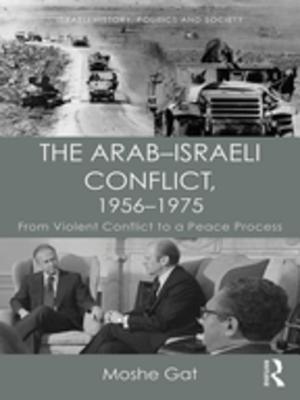 Full Download The Arab-Israeli Conflict, 1956-1975: From Violent Conflict to a Peace Process - Moshe Gat | ePub