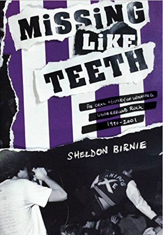 Read Online Missing Like Teeth: An Oral History of Winnipeg Underground Rock 1990-2001 - Sheldon Birnie file in PDF