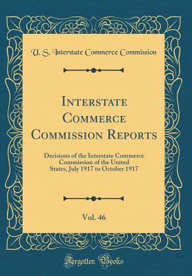 Read Online Interstate Commerce Commission Reports, Vol. 46: Decisions of the Interstate Commerce Commission of the United States, July 1917 to October 1917 (Classic Reprint) - U.S. Interstate Commerce Commission file in ePub