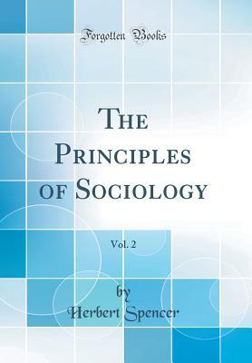 Full Download The Principles of Sociology, Vol. 2 (Classic Reprint) - Herbert Spencer | ePub