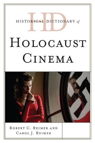 Read Historical Dictionary of Holocaust Cinema (Historical Dictionaries of Literature and the Arts) - Robert C. Reimer file in ePub