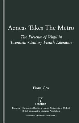 Read Online Aeneas Takes the Metro: The Presence of Virgil in Twentieth-Century French Literature - Fiona Cox | PDF