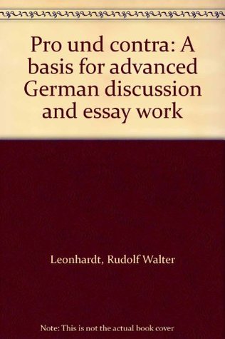 Read Online Pro und contra: A basis for advanced German discussion and essay work - Rudolf Walter Leonhardt | PDF
