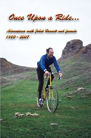 Full Download Once Upon a Ride: Adventures with Jobst Brandt and friends 1980 - 2007 - Ray Hosler | ePub