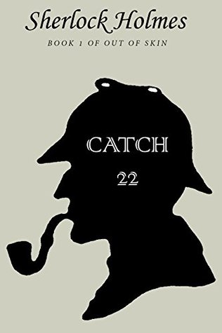 Read Catch 22: A Sherlock Holmes Mystery (Out of Skin Trilogy Book 1) - Adrianna Huggins | PDF