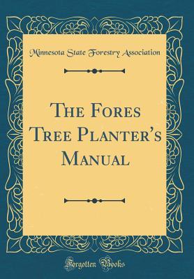 Read The Fores Tree Planter's Manual (Classic Reprint) - Minnesota State Forestry Association file in PDF