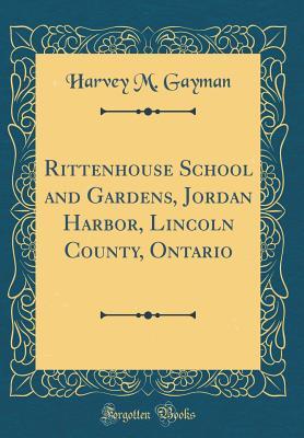 Read Online Rittenhouse School and Gardens, Jordan Harbor, Lincoln County, Ontario (Classic Reprint) - Harvey M Gayman file in PDF