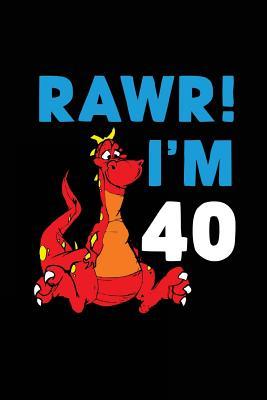 Read Rawr! I'm 40: Funny Dinosaur Birthday Gag Gift, Blank Lined Notebook 6 X 9 -  file in PDF