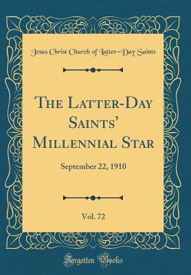 Download The Latter-Day Saints' Millennial Star, Vol. 72: September 22, 1910 (Classic Reprint) - Jesus Christ Church of Latter-Da Saints | PDF