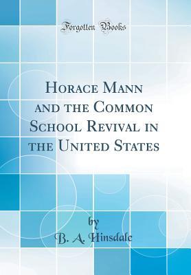 Download Horace Mann and the Common School Revival in the United States (Classic Reprint) - Burke Aaron Hinsdale file in ePub
