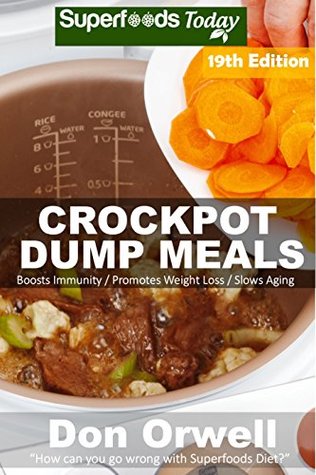 Read Crockpot Dump Meals: Over 225 Quick & Easy Gluten Free Low Cholesterol Whole Foods Recipes full of Antioxidants & Phytochemicals (Slow Cooking Natural Weight Loss Transformation Book 13) - Don Orwell file in ePub