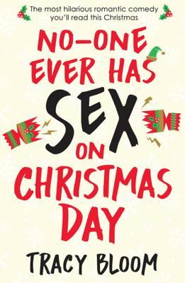 Full Download No-One Ever Has Sex on Christmas Day: The Most Hilarious Romantic Comedy You'll Read This Christmas - Tracy Bloom file in ePub