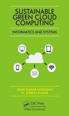 Download Sustainable Green Cloud Computing: Informatics and Systems - Arun Kumar Sangaiah file in PDF