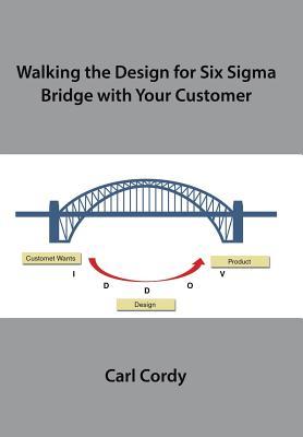 Read Walking the Design for Six SIGMA Bridge with Your Customer - Carl Cordy file in PDF