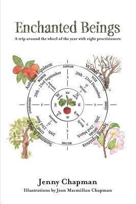 Full Download Enchanted Beings: A Trip Around the Wheel of the Year with 8 Practitioners - Jenny Chapman | PDF