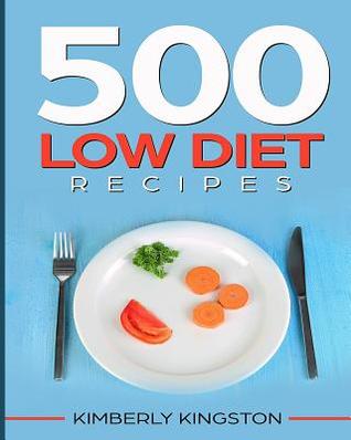 Read 500 Low Diet Recipes: Low Calorie Foods, Delicious Recipe Cookbook, Weight Loss Recipes, Diet Recipes Cookbook - Kimberly Kingston file in PDF