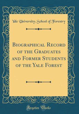 Download Biographical Record of the Graduates and Former Students of the Yale Forest (Classic Reprint) - Yale University School of Forestry file in PDF