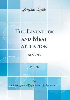 Download The Livestock and Meat Situation, Vol. 50: April 1951 (Classic Reprint) - U.S. Department of Agriculture file in PDF
