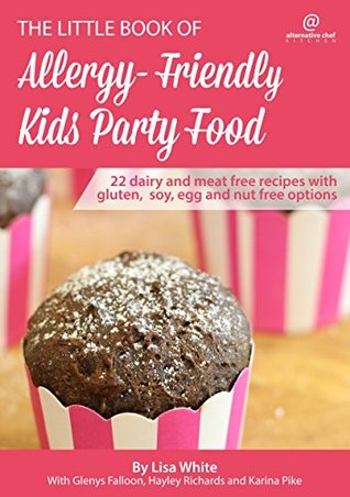 Full Download Kids Party Food: 22 Dairy and meat free recipes with gluten, soy, egg and nut free options (The Little Book of Allergy-Friendly Recipes) - Lisa White file in ePub
