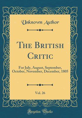 Download The British Critic, Vol. 26: For July, August, September, October, November, December, 1805 (Classic Reprint) - Unknown | PDF