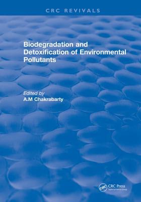 Read Online Biodegradation and Detoxification of Environmental Pollutants - A M Chakrabarty | ePub