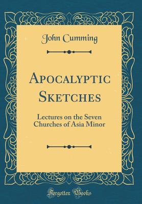 Read Online Apocalyptic Sketches: Lectures on the Seven Churches of Asia Minor (Classic Reprint) - John Cumming file in ePub
