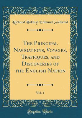 Download The Principal Navigations, Voyages, Traffiques, and Discoveries of the English Nation, Vol. 1 (Classic Reprint) - Richard Hakluyt Edmund Goldsmid file in PDF