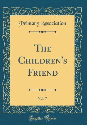 Download The Children's Friend, Vol. 7 (Classic Reprint) - Primary Association file in PDF