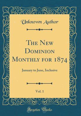 Download The New Dominion Monthly for 1874, Vol. 1: January to June, Inclusive (Classic Reprint) - Unknown file in ePub