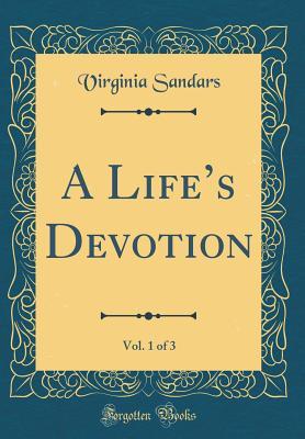 Read Online A Life's Devotion, Vol. 1 of 3 (Classic Reprint) - Virginia Sandars file in ePub