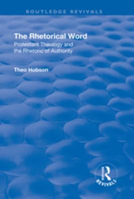 Read Online The Rhetorical Word: Protestant Theology and the Rhetoric of Authority - Theo Hobson file in PDF