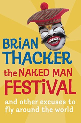 Download The Naked Man Festival: (And other excuses to fly around the world) - Brian Thacker | PDF