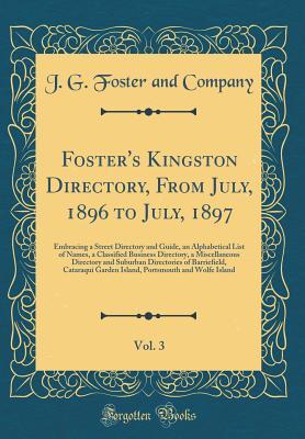 Read Foster's Kingston Directory, from July, 1896 to July, 1897, Vol. 3: Embracing a Street Directory and Guide, an Alphabetical List of Names, a Classified Business Directory, a Miscellaneous Directory and Suburban Directories of Barriefield, Cataraqui Garden - J.G. Foster and Co. | PDF