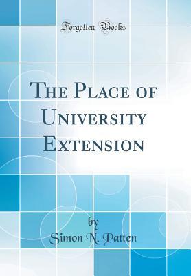Read Online The Place of University Extension (Classic Reprint) - Simon N. Patten file in ePub