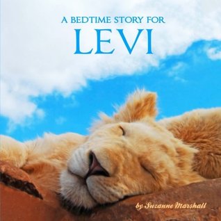 Read Online A Bedtime Story for Levi: Personalized Bedtime Story (Bedtime Stories with Personalization) - Suzanne Marshall | PDF