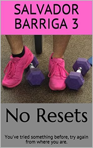 Read Online No Resets: You've tried before, try again from where you are. - Salvador Barriga 3 file in PDF