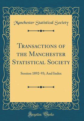 Read Online Transactions of the Manchester Statistical Society: Session 1892-93; And Index (Classic Reprint) - Manchester Statistical Society file in ePub