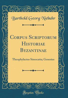 Full Download Corpus Scriptorum Historiae Byzantinae: Theophylactus Simocatta; Genesius (Classic Reprint) - Barthold Georg Niebuhr file in PDF