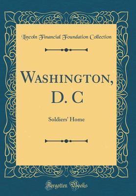 Download Washington, D. C: Soldiers' Home (Classic Reprint) - Lincoln Financial Foundation Collection | ePub