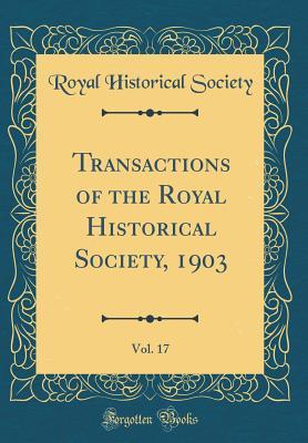 Read Transactions of the Royal Historical Society, 1903, Vol. 17 (Classic Reprint) - Historical Manuscripts Commission | PDF