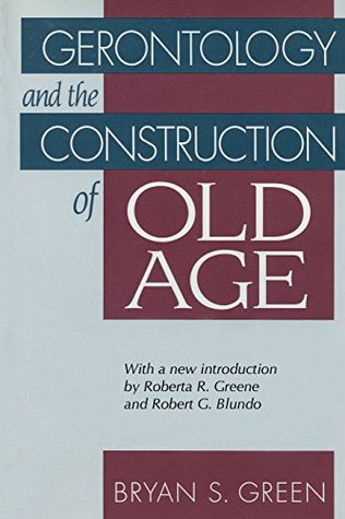 Full Download Gerontology and the Construction of Old Age (Communication and Social Order) - Bryan Green | ePub