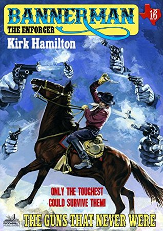 Read Online Bannerman the Enforcer 16: The Guns That Never Were (A Bannerman the Enforcer Western) - Kirk Hamilton | ePub
